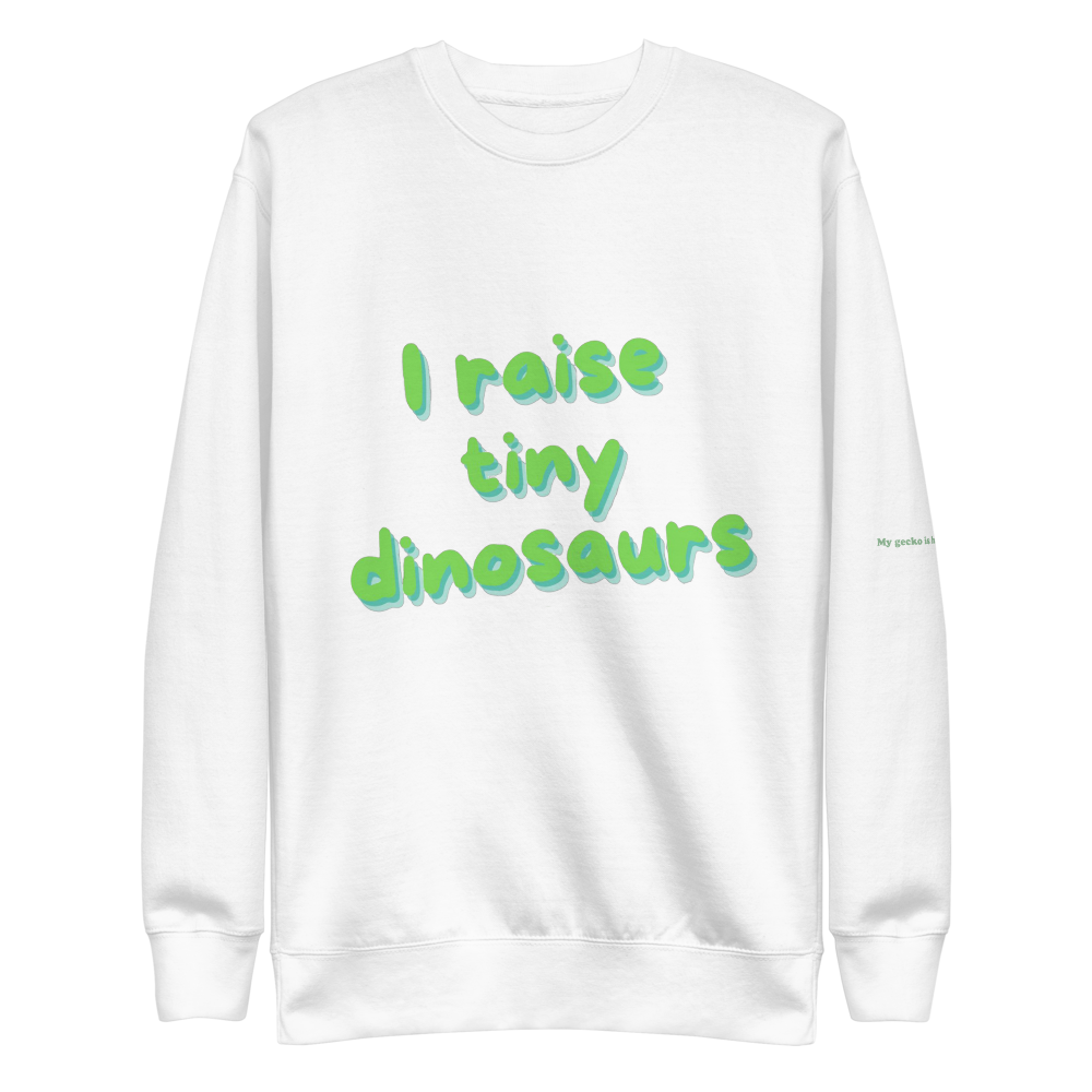 I raise tiny dinosaur sweatshirt